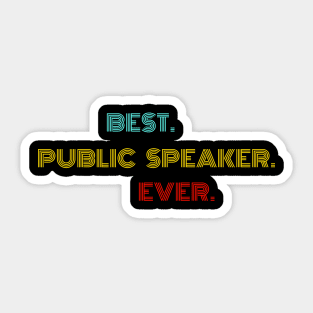 Best Public Speaker Ever - Nice Birthday Gift Idea Sticker